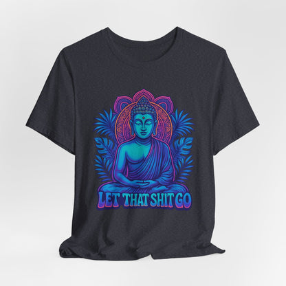 Let That Shit Go Unisex Short Sleeve Tee