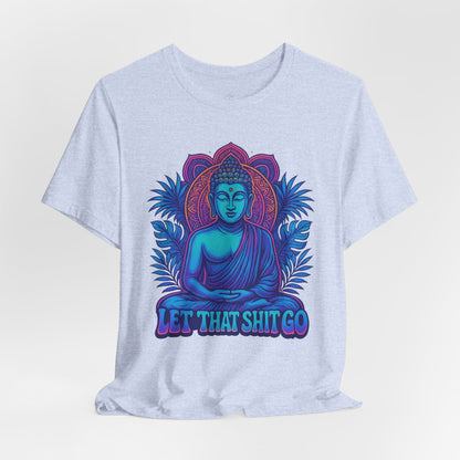 Let That Shit Go Unisex Short Sleeve Tee