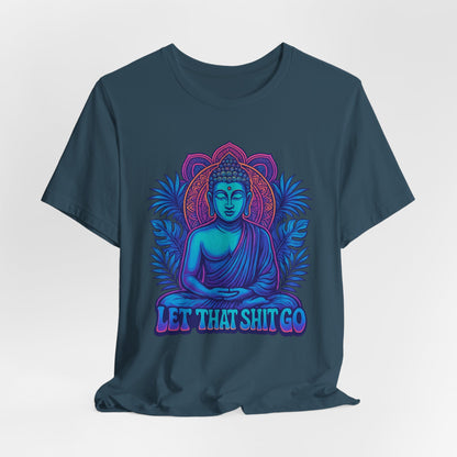 Let That Shit Go Unisex Short Sleeve Tee