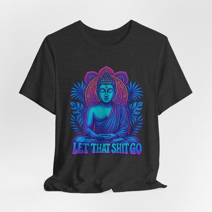 Let That Shit Go Unisex Short Sleeve Tee