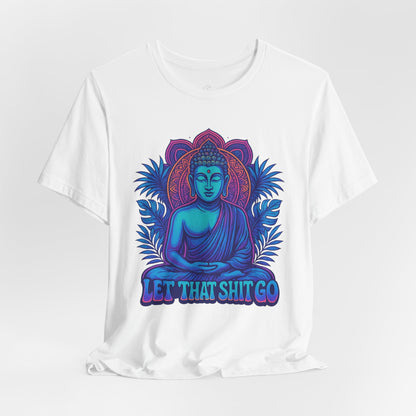 Let That Shit Go Unisex Short Sleeve Tee