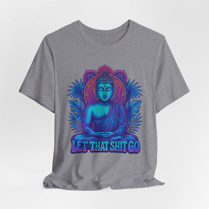 Let That Shit Go Unisex Short Sleeve Tee
