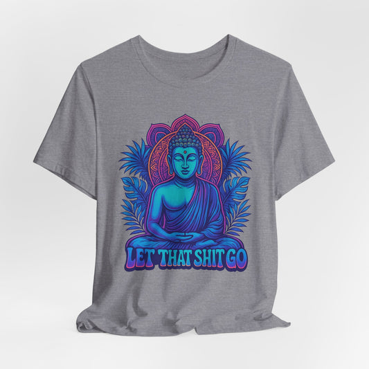 Let That Shit Go Unisex Short Sleeve Tee