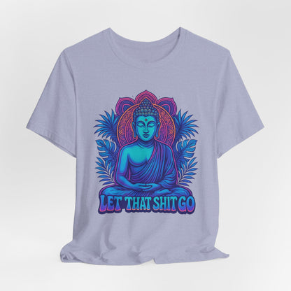 Let That Shit Go Unisex Short Sleeve Tee