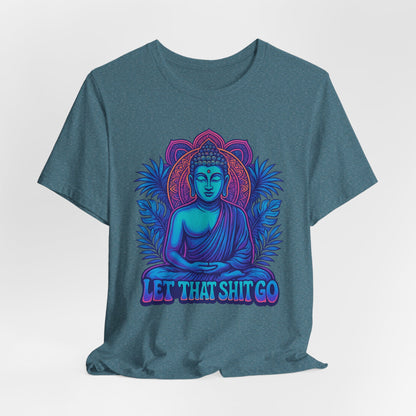 Let That Shit Go Unisex Short Sleeve Tee
