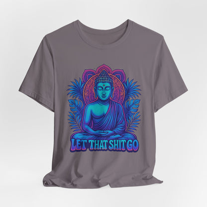 Let That Shit Go Unisex Short Sleeve Tee
