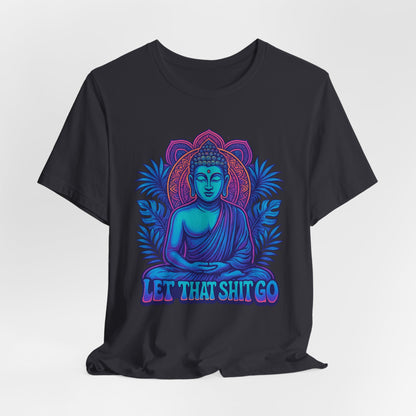 Let That Shit Go Unisex Short Sleeve Tee