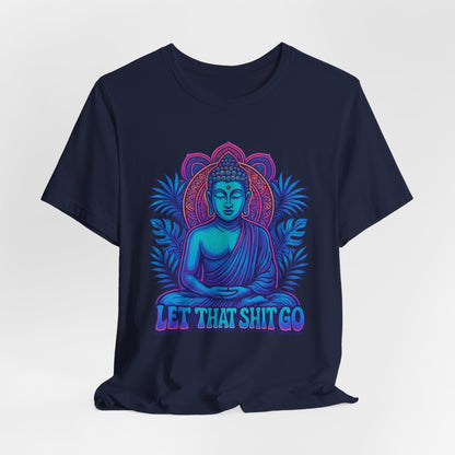 Let That Shit Go Unisex Short Sleeve Tee