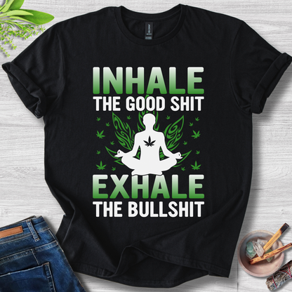 Inhale Good, Exhale BS T-Shirt