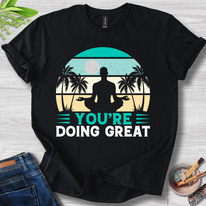 You're Doing Great T-Shirt