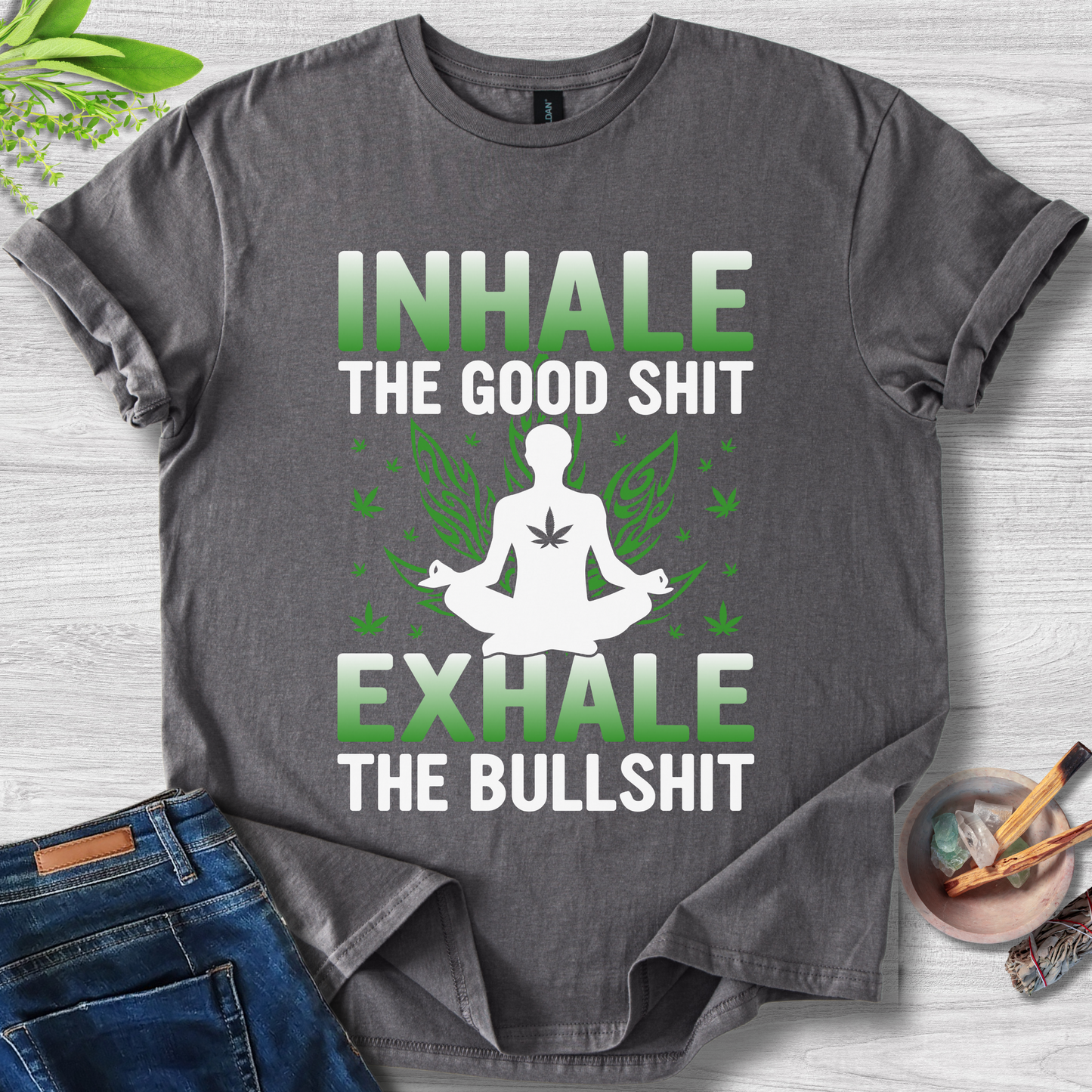 Inhale Good, Exhale BS T-Shirt