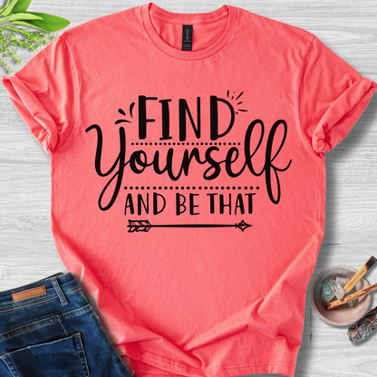 Find Yourself And Be That T-Shirt