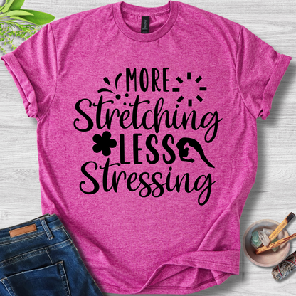 More Stretching Less Stressing T-Shirt