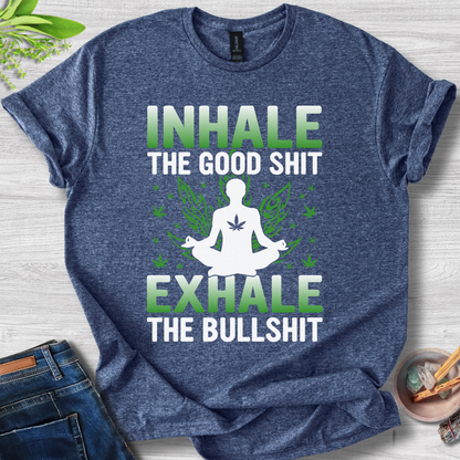 Inhale Good, Exhale BS T-Shirt