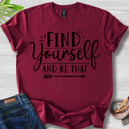 Find Yourself And Be That T-Shirt