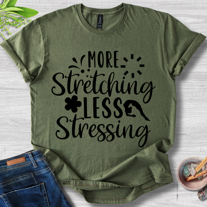 More Stretching Less Stressing T-Shirt