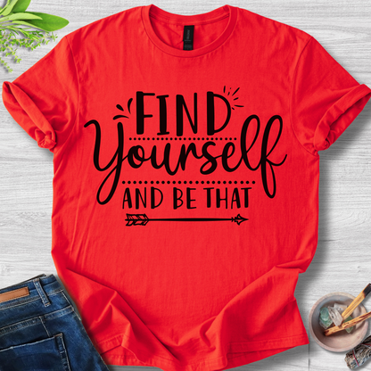 Find Yourself And Be That T-Shirt