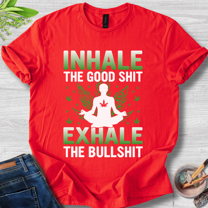 Inhale Good, Exhale BS T-Shirt