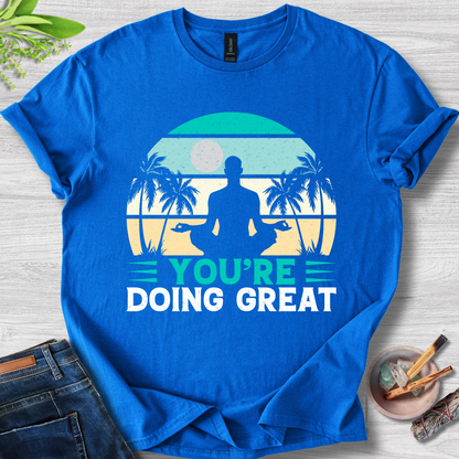 You're Doing Great T-Shirt