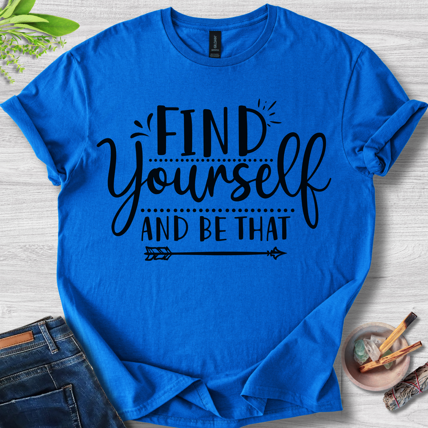 Find Yourself And Be That T-Shirt