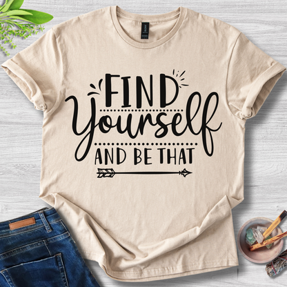 Find Yourself And Be That T-Shirt
