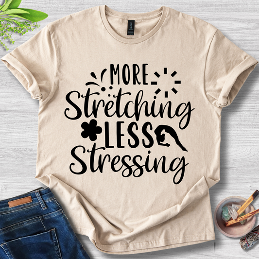 More Stretching Less Stressing T-Shirt