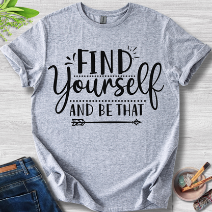 Find Yourself And Be That T-Shirt