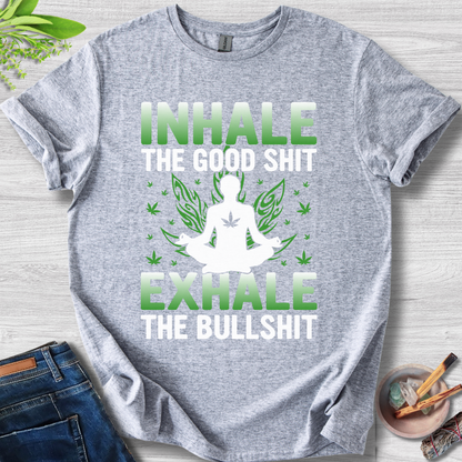 Inhale Good, Exhale BS T-Shirt