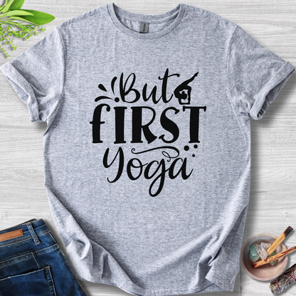But First Yoga T-Shirt