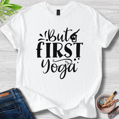 But First Yoga T-Shirt