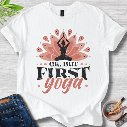 OK, But First Yoga T-Shirt