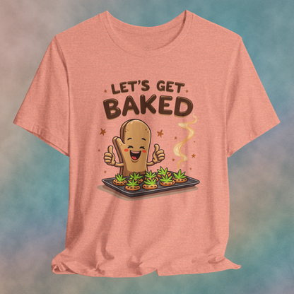 Let's Get Baked Unisex Short Sleeve Tee